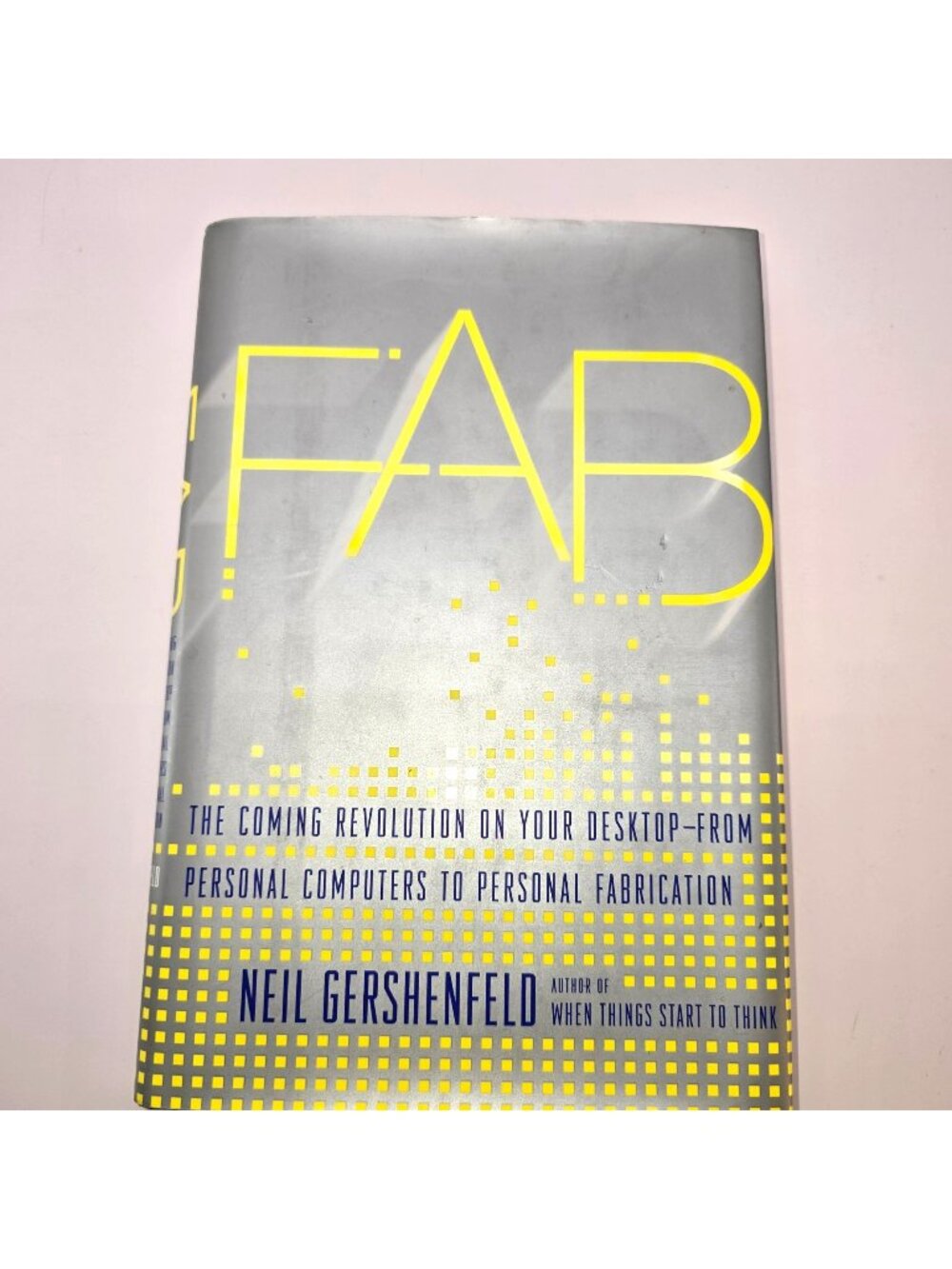 Fab: The Coming Revolution On Your Desktop Neil Gershenfeld Hardcover 17222cm